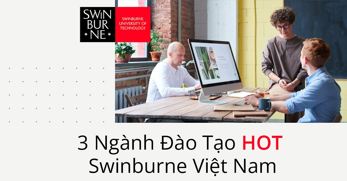 Ba ngành học HOT nhất tại Swinburne Việt Nam 1